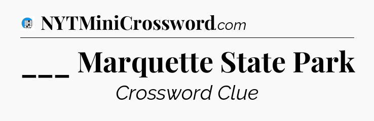 ___ Marquette State Park Crossword Clue