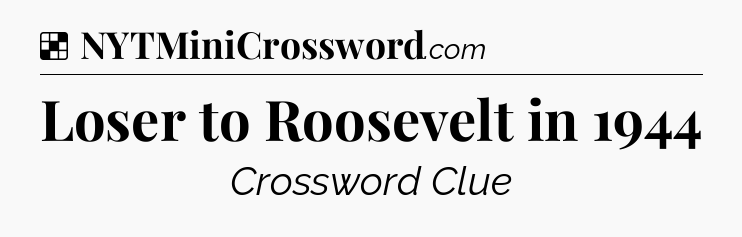 Solution: Loser to Roosevelt in 1944 - NYT Crossword