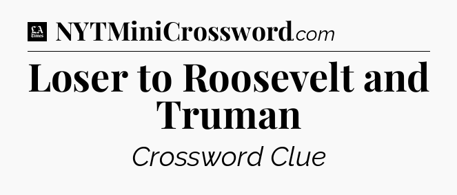 Loser to Roosevelt and Truman - LA Times Crossword