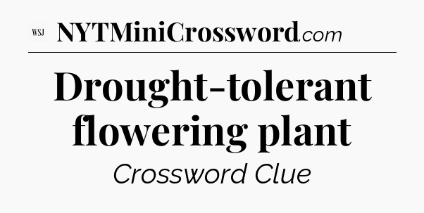 Drought-tolerant flowering plant - WSJ Crossword
