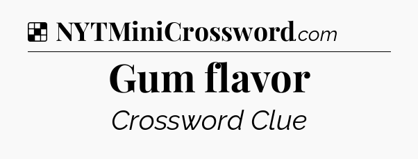 Solution: Gum flavor - NYT Crossword