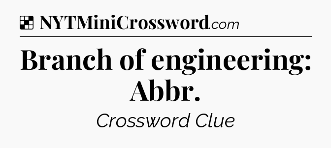 Solution: Branch of engineering: Abbr - NYT Crossword