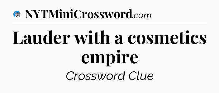 Lauder with a cosmetics empire Crossword Clue