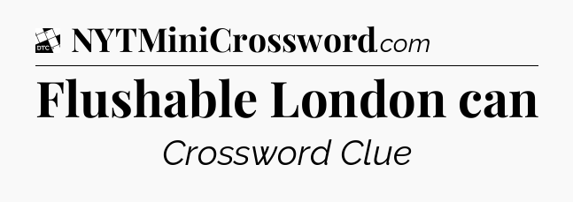 Flushable London can - Daily Themed Classic Crossword
