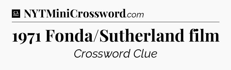 1971 Fonda/Sutherland film - LA Times Crossword