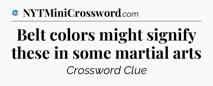 Belt colors might signify these in some martial arts Crossword Clue