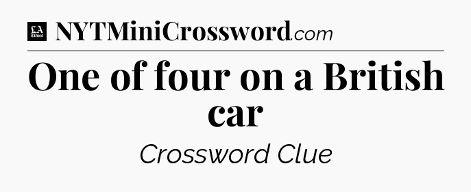 One of four on a British car - LA Times Crossword