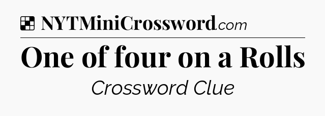 Solution: One of four on a Rolls - NYT Crossword