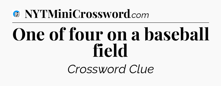 One of four on a baseball field Crossword Clue