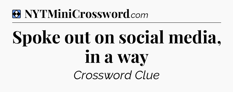 Solution: Spoke out on social media, in a way - NYT Mini Crossword