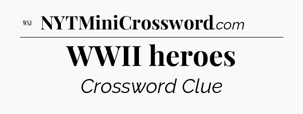 WWII heroes - WSJ Crossword