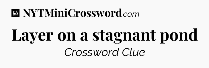 Layer on a stagnant pond - LA Times Crossword