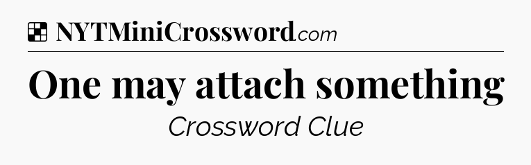 Solution: One may attach something - NYT Crossword