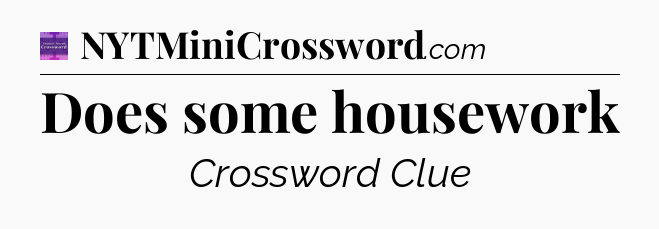 Does some housework - Thomas Joseph Crossword