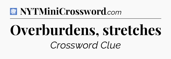 Overburdens, stretches Puzzle Page Crossword Clue