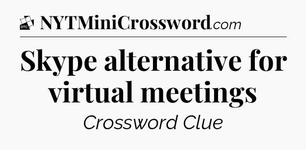 Skype alternative for virtual meetings - Daily Themed Classic Crossword