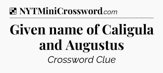 Solution: Given name of Caligula and Augustus - NYT Crossword