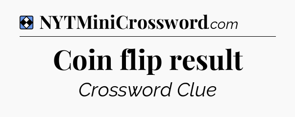 Solution: Coin flip result - NYT Mini Crossword