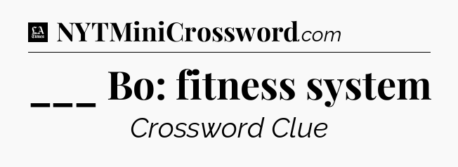 ___ Bo: fitness system - LA Times Crossword