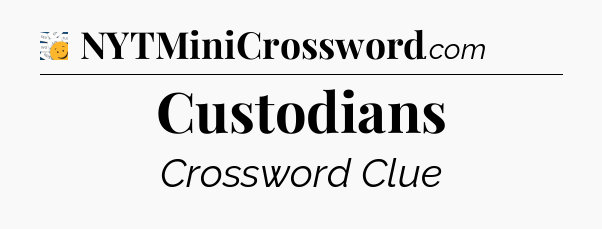 Custodians  - 7 Little Words