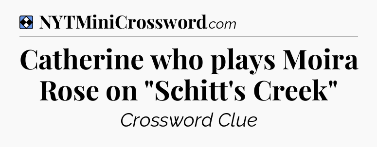Solution: Catherine who plays Moira Rose on 