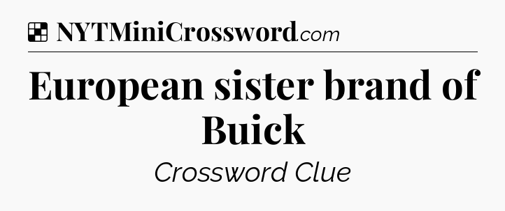 Solution: European sister brand of Buick - NYT Crossword