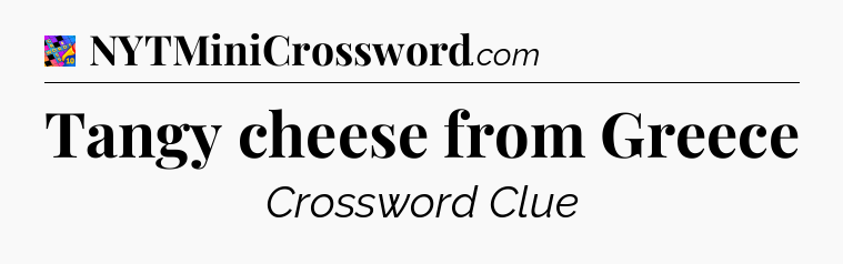 Tangy cheese from Greece Crossword Clue