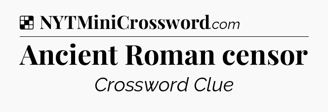 Solution: Ancient Roman censor - NYT Crossword
