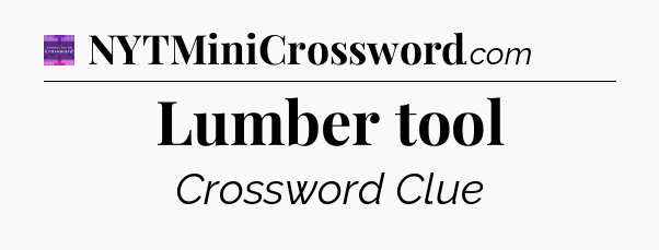 Lumber tool - Thomas Joseph Crossword