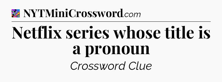 Netflix series whose title is a pronoun Crossword Clue