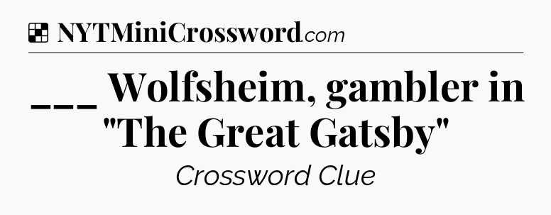 Solution: ___ Wolfsheim, gambler in 