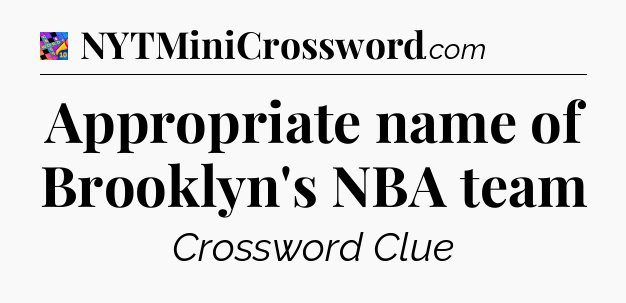 Appropriate name of Brooklyn's NBA team Crossword Clue