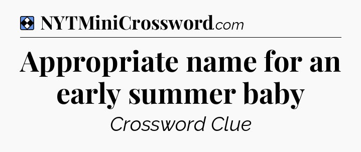 Solution: Appropriate name for an early summer baby - NYT Mini Crossword