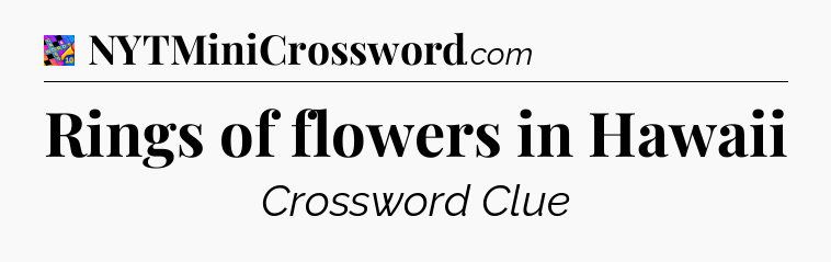 Rings of flowers in Hawaii Crossword Clue