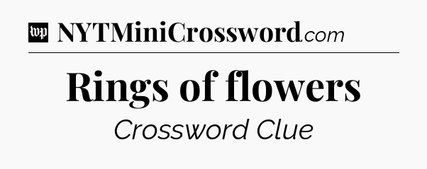 Rings of flowers Crossword Clue