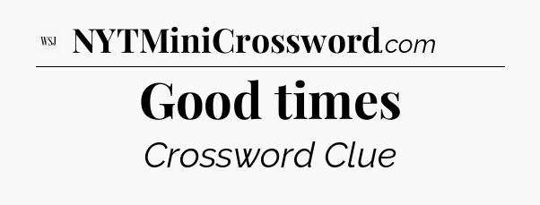 Good times - WSJ Crossword