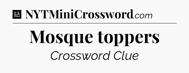 Mosque toppers - LA Times Crossword