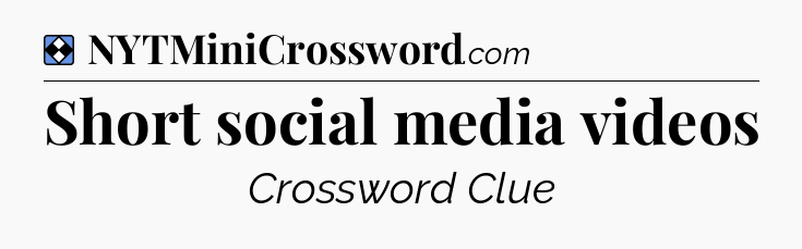 Solution: Short social media videos - NYT Mini Crossword