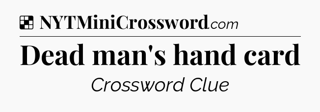 Solution: Dead man's hand card - NYT Crossword