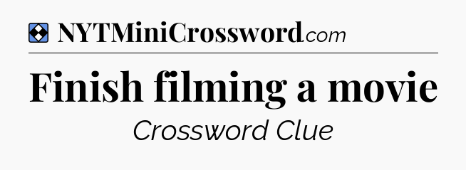 Solution: Finish filming a movie - NYT Mini Crossword