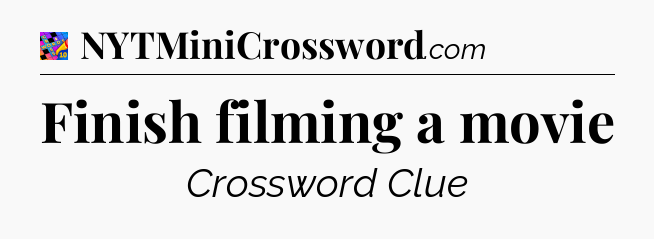 Finish filming a movie Crossword Clue