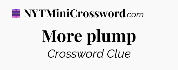 More plump - Thomas Joseph Crossword