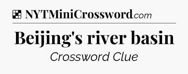 Solution: Beijing's river basin - NYT Crossword