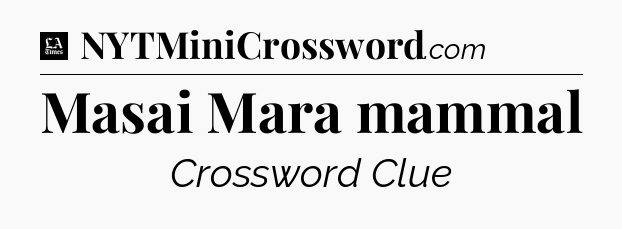 Masai Mara mammal - LA Times Crossword