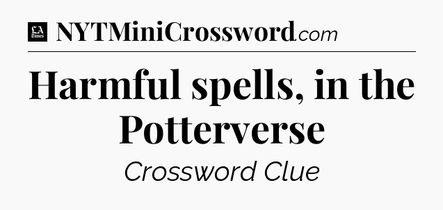 Harmful spells, in the Potterverse - LA Times Crossword