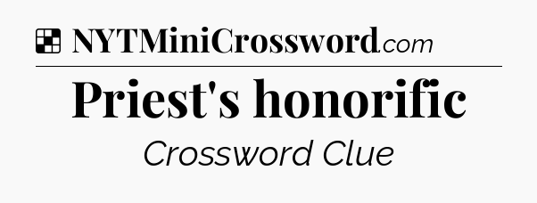 Solution: Priest's honorific - NYT Crossword