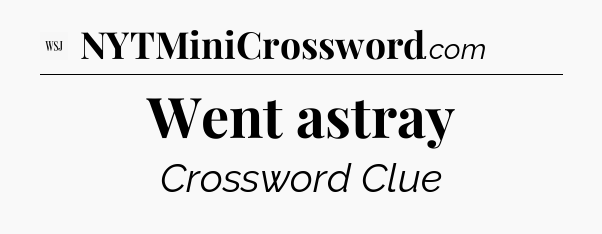 Went astray - WSJ Crossword