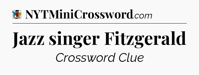 Jazz singer Fitzgerald Crossword Clue