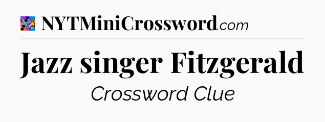 Jazz singer Fitzgerald Crossword Clue