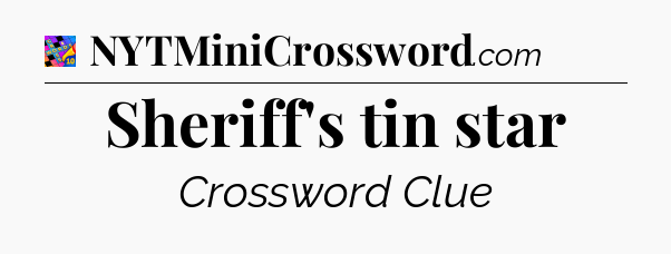Sheriff's tin star Crossword Clue